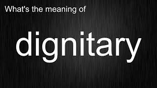 Whats the meaning of quotdignitaryquot How to pronounce dignitary [upl. by Rehttam]