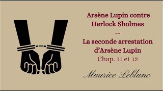 Arsène Lupin contre Herlock Sholmes  chap 11 et 12  Seconde arrestation dArsène Lupin [upl. by Mariette]