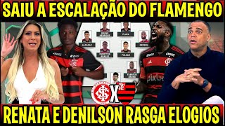 SAIU A ESCALAÇÃO DO FLAMENGO quotRENATA E DENILSON ANALISAM E RASGAM ELOGIOS  INTERNACIONAL X FLAMENGO [upl. by Adolphus967]