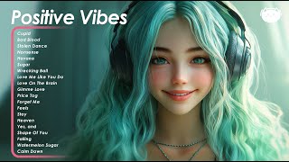 Positive Vibes 🌻🌻🌻 Chill songs to make you feel so good  Songs that makes you feel better mood [upl. by Iblehs]