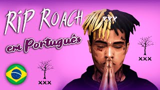 RIP Roach em Português  XXXTENTACION feat Ski Mask The Slump God 🪦 [upl. by Zack340]