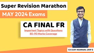 FR Super Revision Marathon May 24  Important Topics amp Questions 8090 Marks  CA Ajay Agarwal AIR 1 [upl. by Erhard69]