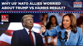 US NATO Allies Worried About Trump Vs Harris Result With Israel Russia Waging Own Wars Watch Why [upl. by Sasha]