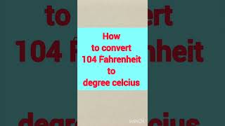 How to convert 104 degree Fahrenheit to degree Celsius [upl. by Nelhsa]