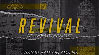 Revival To The Utterrmost Pastor Barton Adkins [upl. by Cornew]