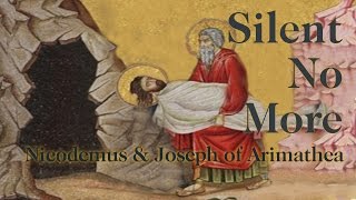 Silent No More Nicodemus amp Joseph of Arimathea [upl. by Pomfrey]