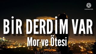 mor ve Ã¶tesi  Bir Derdim Var Lyrics  SÃ¶zleri [upl. by Ainimreh]