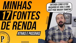 Minhas 17 FONTES DE RENDA Ativas e Passivas Como MUDAR DE VIDA e DEIXAR DE SER POBRE [upl. by Nuj926]