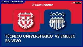 TÉCNICO UNIVERSITARIO VS EMELEC  EN VIVO LIGA PRO  SEGUNDA ETAPA  FECHA 3 CAMPEONATO ECUATORIANO [upl. by Gibbs]