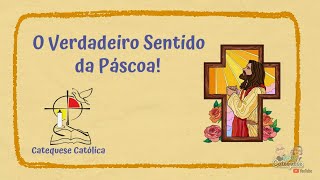 O VERDADEIRO SENTIDO DA PÁSCOA  QUARESMA  CATEQUESE INFANTIL CATÓLICA [upl. by Sumedocin]