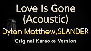 Love Is Gone Acoustic  Dylan Matthew SLANDER Karaoke Songs With Lyrics  Original Key [upl. by Suivatnod]