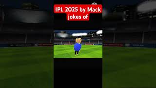 IPL 2025 by mack jokes viralvideo funny comedy youtubeshorts [upl. by Dorolice]