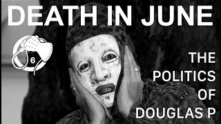 Death In June  The Politics Of Douglas P [upl. by Aratahc]