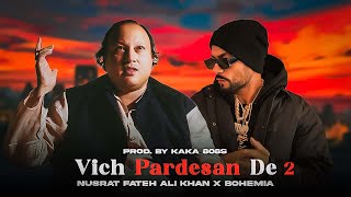 Vich Pardesan De 2  Nusrat Fateh Ali Khan X Bohemia  Prod By KAKA 808s [upl. by Breana]