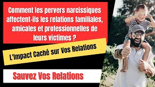 COMMENT LES PERVERS NARCISSIQUES AFFECTENT ILS LES RELATIONS familiales amicales et prof [upl. by Garratt443]