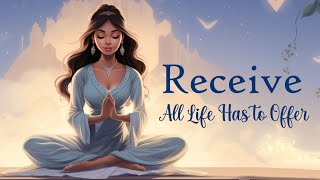 Receive All Life Has To Offer  10 Minute Manifesting Meditation [upl. by Eicart]