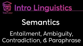 Introduction to Linguistics Ambiguity Paraphrase Entailment Contradiction [upl. by Norihs513]