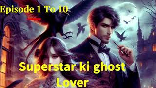 Superstar Ki Ghost Lover Episode 1 To 10  New Story  pocketfmstory Audiostory00 [upl. by Atsyrc297]