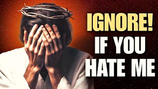 God Says Ignore If You Hate Me Child  Jesus Affirmations  Todays Bible Scripture For You [upl. by Nnasor499]