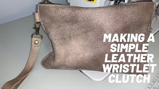 Making a Simple Leather Wristlet Clutch [upl. by Arbed]