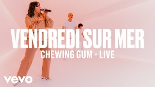 Vendredi sur Mer  ChewingGum Live  Vevo DSCVR [upl. by Sherer62]