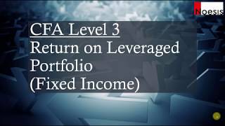 CFA Level 3  Fixed Income Return on Leveraged Fixed Income Portfolio [upl. by Adilem87]