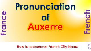 Auxerre  How to pronounce Auxerre Yonne BourgogneFrancheComté in French accent [upl. by Sackey]