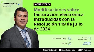 Modificaciones sobre facturación electrónica introducidas con la Resolución 119 de julio de 2024 [upl. by Annayoj]