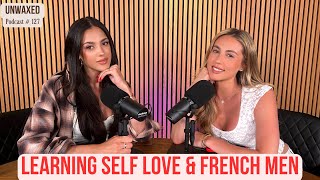 Learning Self Love amp French Men  Unwaxed Podcast  Ep 127 [upl. by Etnuhs]