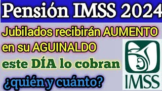 Pensión IMSS 2024 Jubilados recibirán AUMENTO en su AGUINALDO este DÍA lo cobran ¿quién y cuánto [upl. by Epps]