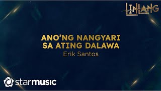 Erik Santos  Anong Nangyari Sa Ating Dalawa Lyrics  Linlang OST [upl. by Meirrak]