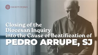 Closing of the Diocesan Inquiry into the Cause of Beatification of Pedro Arrupe SJ [upl. by Yhcir332]