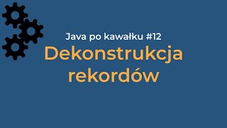 Dekonstrukcja rekordów w Javie [upl. by Germayne]