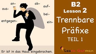 B2 Lesson 2  Trennbare Präfixe TEIL 1  auf aus an ab ein bei entgegen  Learn German B2 [upl. by Ahseinet]