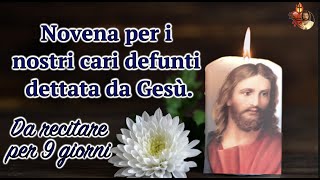 Novena per i nostri cari defunti dettata da Gesù Da recitare per 9 giorni [upl. by Frissell610]