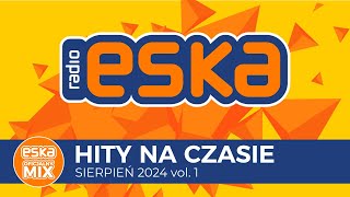 ESKA Hity na Czasie  Sierpień 2024 vol 1 – oficjalny mix Radia ESKA [upl. by Anairda]