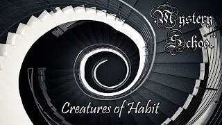 Mystery School Lesson 76 Creatures of Habit [upl. by Ehrlich]