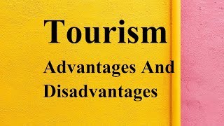 Tourism advantages and disadvantages [upl. by Bow847]