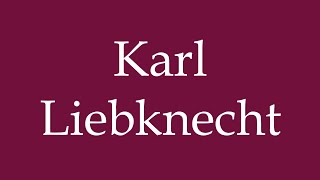 How to Pronounce Karl Liebknecht Correctly in German [upl. by Daas]