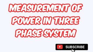 MEASUREMENT OF POWER IN THREE PHASE SYSTEM [upl. by Nylirek615]