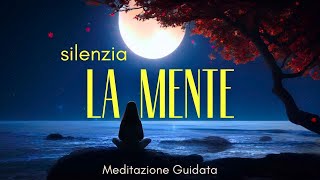 Silenzia la Mente e i Pensieri  Meditazione Guidata [upl. by Krum]