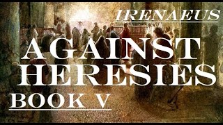 Irenaeus  Against Heresies  Book V  c 180AD [upl. by Weinert561]