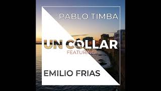 Pablo Timba feat Emilio Frias  Un Collar 2022 [upl. by Yzdnil507]