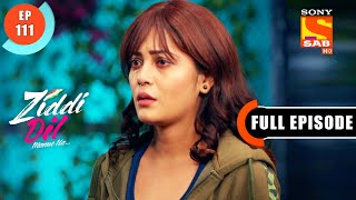 Will Sanjana Accept Karans Help  Ziddi Dil Maane Na  Ep 111  Full Episode  11 Jan 2022 [upl. by Noillid961]