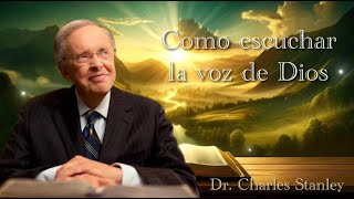 Dr Charles Stanley  COMO ESCUCHAR LA VOZ DE DIOS ESPAÑOL [upl. by Mulac]