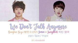 BTS 방탄소년단 Jungkook  정국  amp Jimin  지민   We Dont Talk Anymore Han RomTrans lyrics [upl. by Chaddy91]