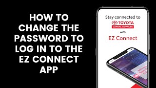 How to Change the Password to Log In to the Toyota Capital EZ Connect App [upl. by Nereen855]