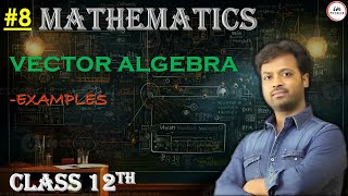 08  VECTOR ALGEBRA  EXAMPLES  CLASS 12TH  MATHEMATICS [upl. by Algar]