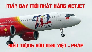 Chiếc máy bay mới nhất của Vietjet Air về nước  Mang biểu tượng của tình hữu nghị Việt PhápVNA539 [upl. by Anafetse948]