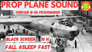 PROPELLER PLANE SOUND FOR SLEEPING  CONVAIR B36 PEACEMAKER  😴 B36 blackscreen 10hours ✈️🎧 [upl. by Wadell]